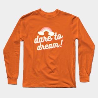 Dare to Dream Long Sleeve T-Shirt